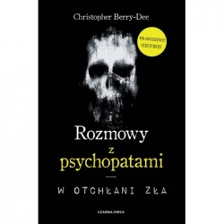 Rozmowy z psychopatami. W...