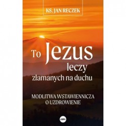 To Jezus leczy złamanych na...
