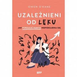 Uzależnieni od lęku. Jak...