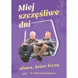 Miej szczęśliwe dni. Słowa,...