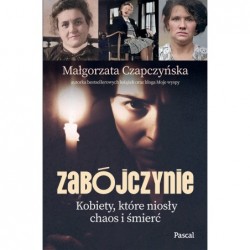 Zabójczynie. Kobiety, które...