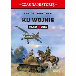 Ku wojnie. Oblicza XX Wieku