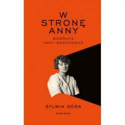 W stronę Anny. Biografia...