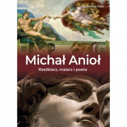 Michał Anioł. Rzeźbiarz,...