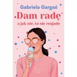 Dam radę, a jak nie, to się...