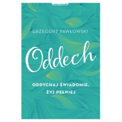 Oddech. Oddychaj świadomie,...