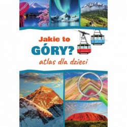 Jakie to góry? Atlas dla...