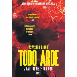 Todo Arde. Wszystko płonie