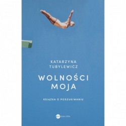 Wolności moja. Książka o...