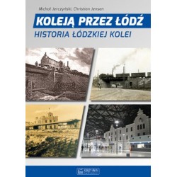 Koleją przez Łódź. Historia...