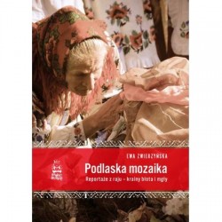 Podlaska mozaika. Reportaże...