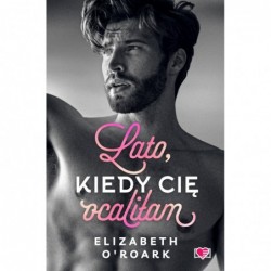 Lato, kiedy cię ocaliłam....