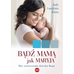 Bądź mamą jak Maryja. Moc...