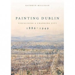 Painting Dublin, 1886-1949:...