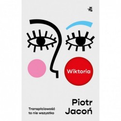 Wiktoria. Transpłciowość to...