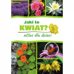 Jaki to kwiat? Atlas dla...