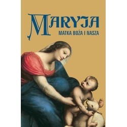 Maryja. Matka Boża i nasza