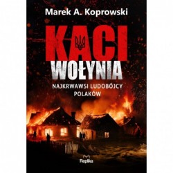 Kaci Wołynia. Najkrwawsi...