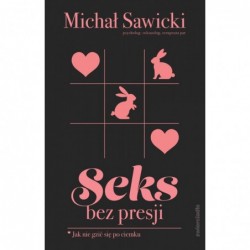 Seks bez presji. Jak nie...