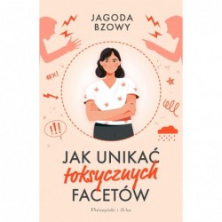 Jak unikać toksycznych facetów
