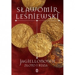 Jagiellonowie. Złoto i rdza