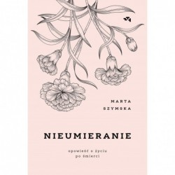 Nieumieranie. Opowieść o...