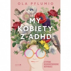 My kobiety z ADHD. Atypowe....