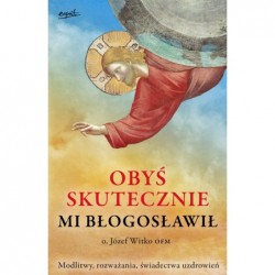 Obyś skutecznie mi błogosławił