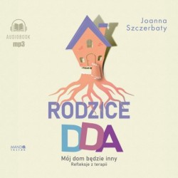 Rodzice DDA. Mój dom będzie...