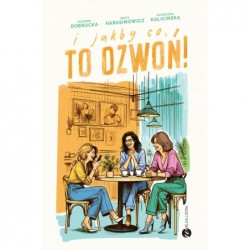 I jakby co, to dzwoń!