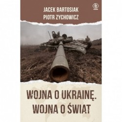 Wojna o Ukrainę. Wojna o świat