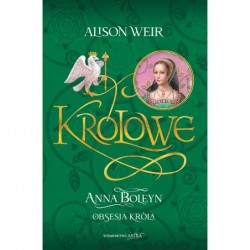 Anna Boleyn. Obsesja króla....