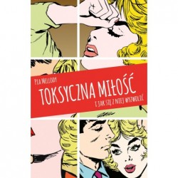 Toksyczna miłość. I jak się...