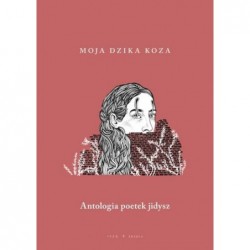 Moja dzika koza. Antologia...