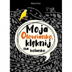 Moja Ołowianko, klęknij na...