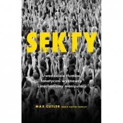 Sekty. Uwodziciele tłumów,...