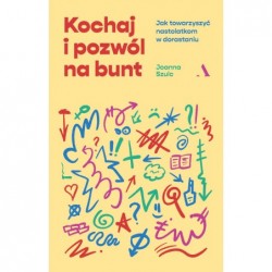 Kochaj i pozwól na bunt....