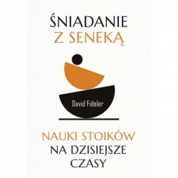Śniadanie z Seneką. Nauki...