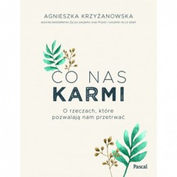 Co nas karmi. O rzeczach,...
