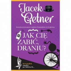 Jak cię zabić, draniu?