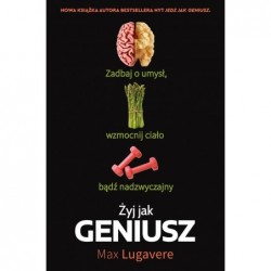 Żyj jak geniusz. Zadbaj o...