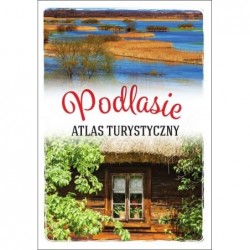 Podlasie. Atlas turystyczny