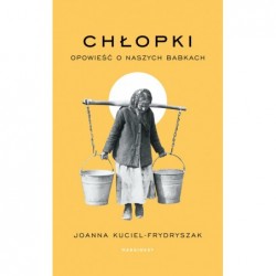Chłopki. Opowieść o naszych...