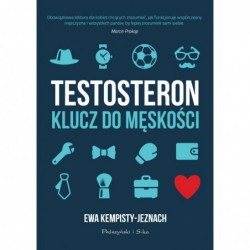 Testosteron. Klucz do męskości