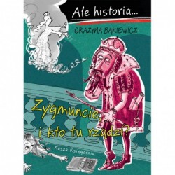 Ale historia… Zygmuncie, i...