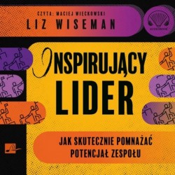 Inspirujący lider. Jak...