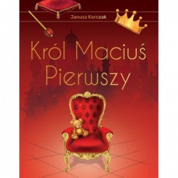 Król Maciuś Pierwszy...