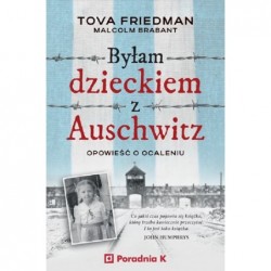 Byłam dzieckiem Auschwitz....