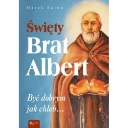 Święty Brat Albert. Być...
