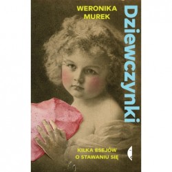 Dziewczynki. Kilka esejów o...